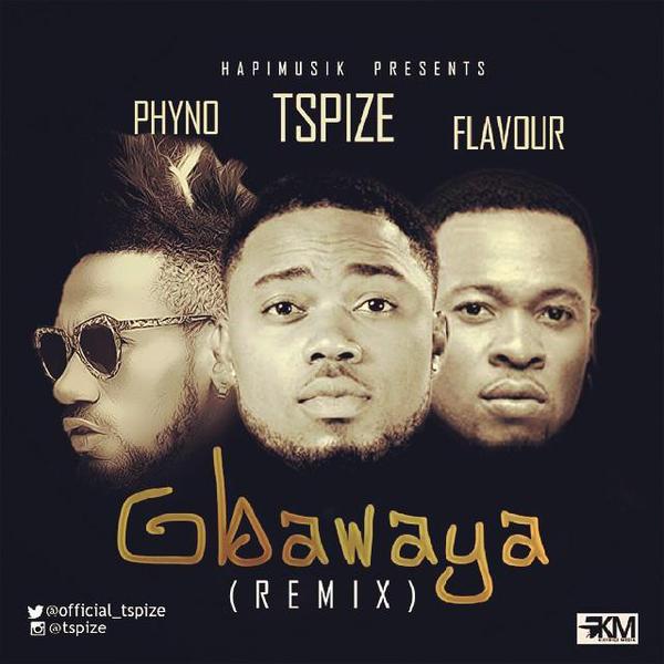 TSpize - Gbawaya (Remix) ft. Phyno & Flavour - Latest Naija Nigerian ...