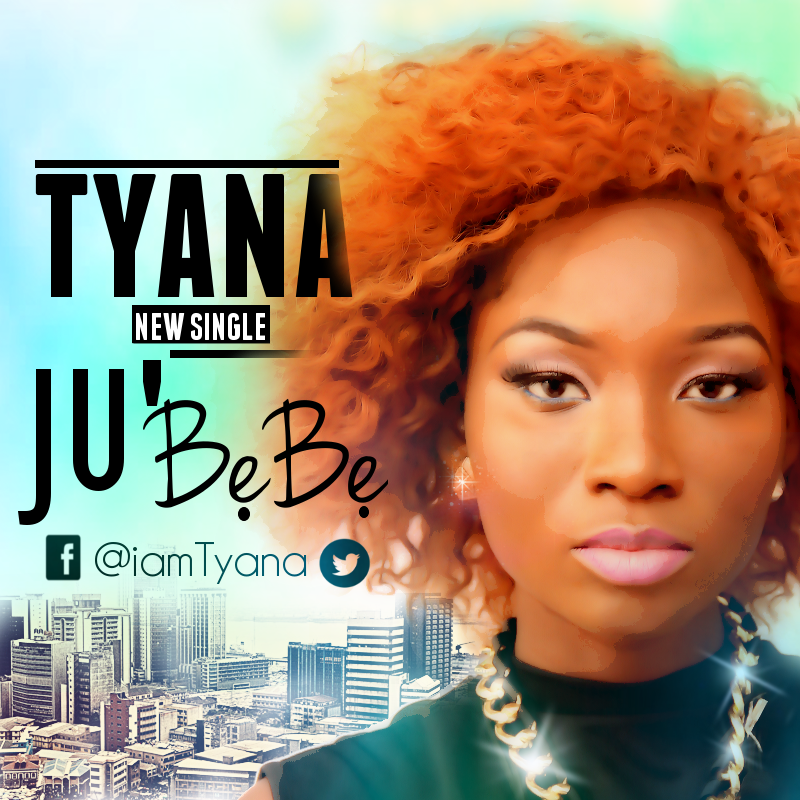 Tyana - Ju Bebe - Latest Naija Nigerian Music, Songs & Video