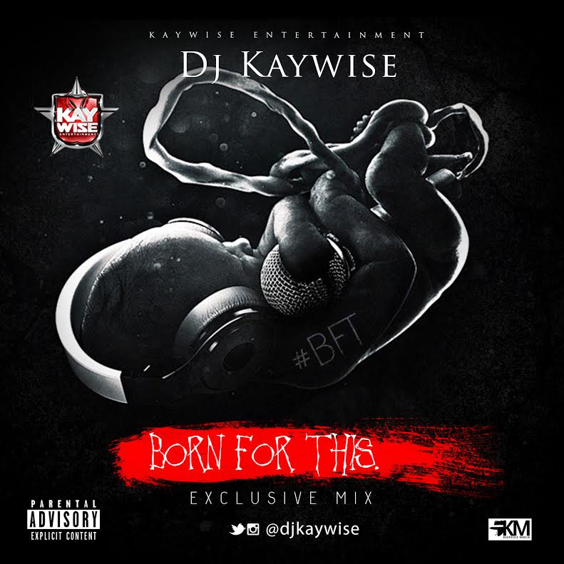 DJ Kaywise Presents BORN FOR THIS (Mixtape) Latest Naija Nigerian