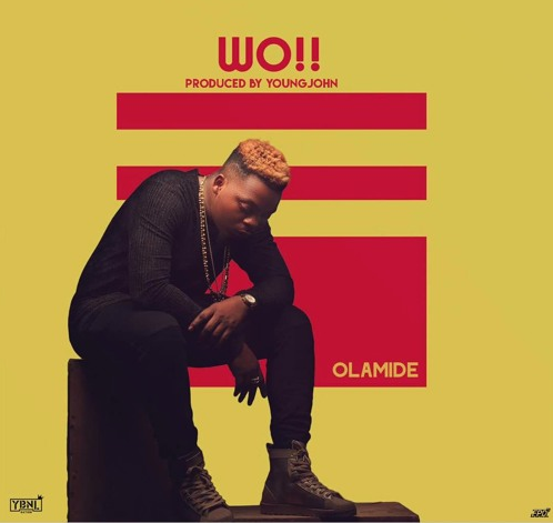 PREMIERE: Olamide - Wo ! (Prod. Young John)