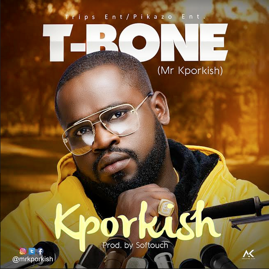 T-Bone – Kporkish (Prod. by Softouch)