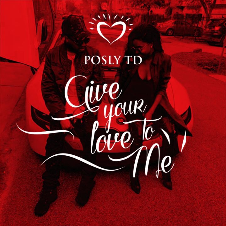 VIDEO: Posly TD - Give Your Love To Me