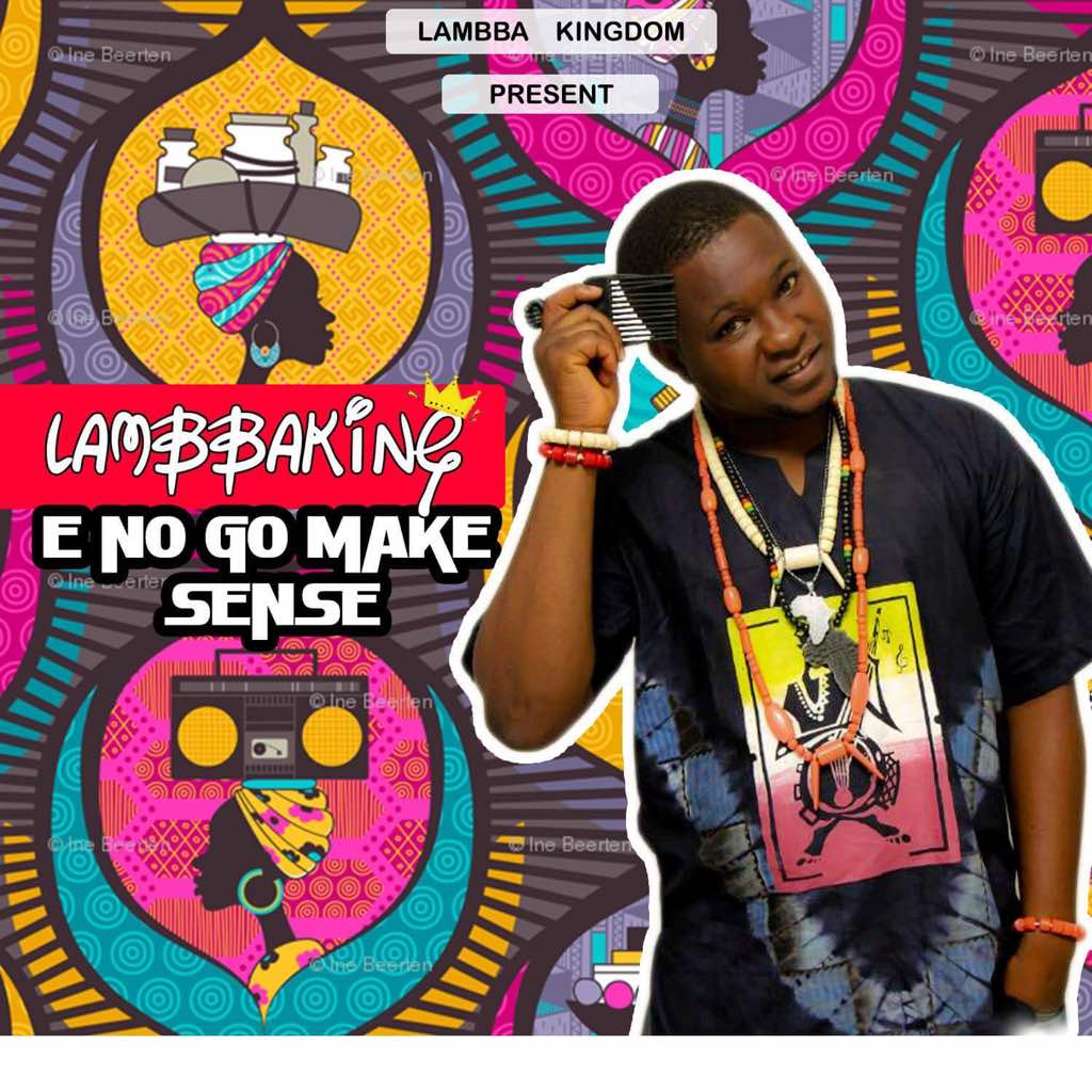 Lambba King – E No Go Make Sense