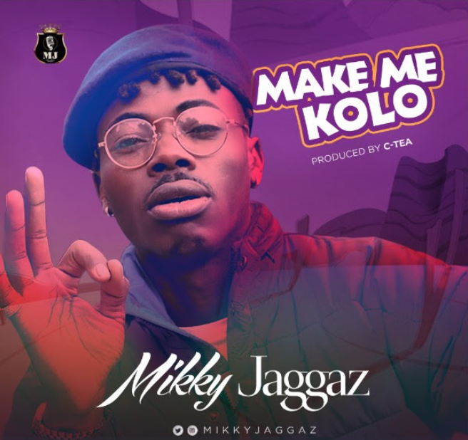 Mikky Jaggaz – Make Me Kolo (Prod. C-Tea Beat)