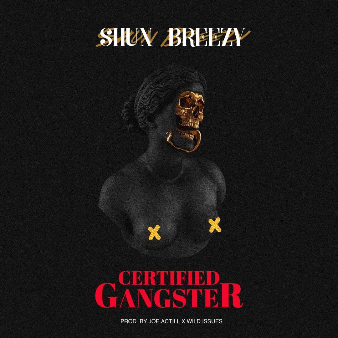 Shun Breezy – Certified Gangster (Prod. Joe Actill x Wild Issues)