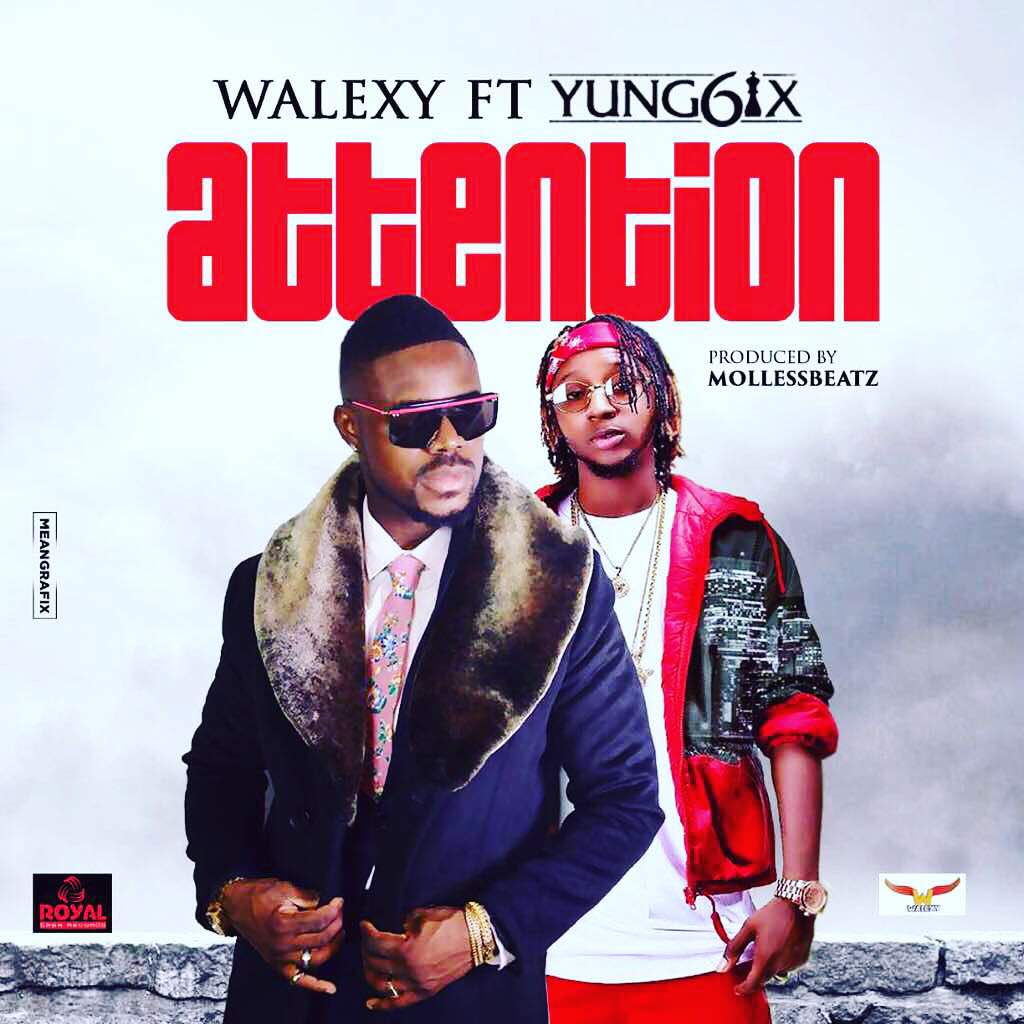 VIDEO + AUDIO: Walexy Ft Yung6ix â€“ Attention