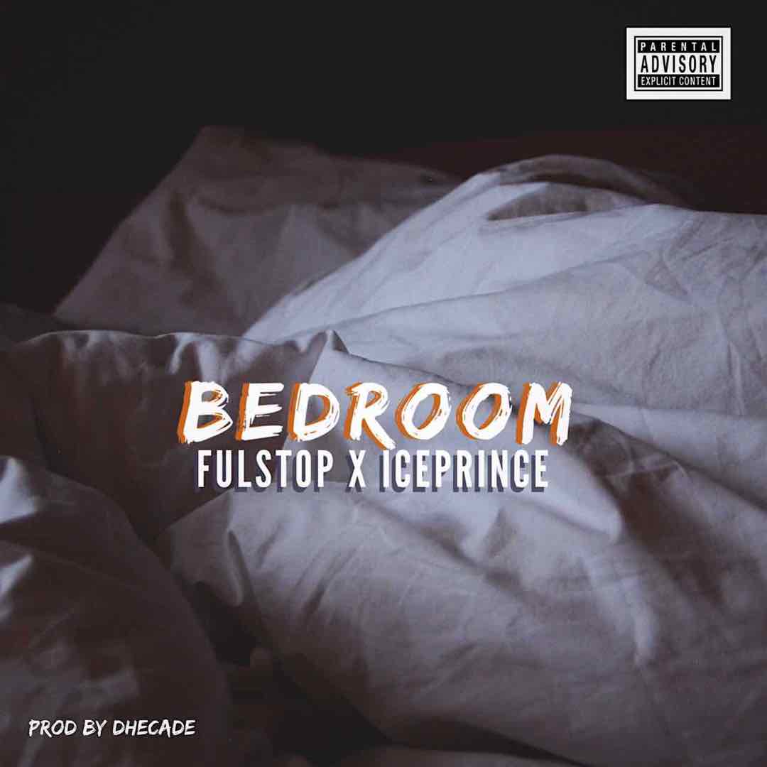 Fulstop – Bedroom ft. Ice Prince (Prod. Dhecade)