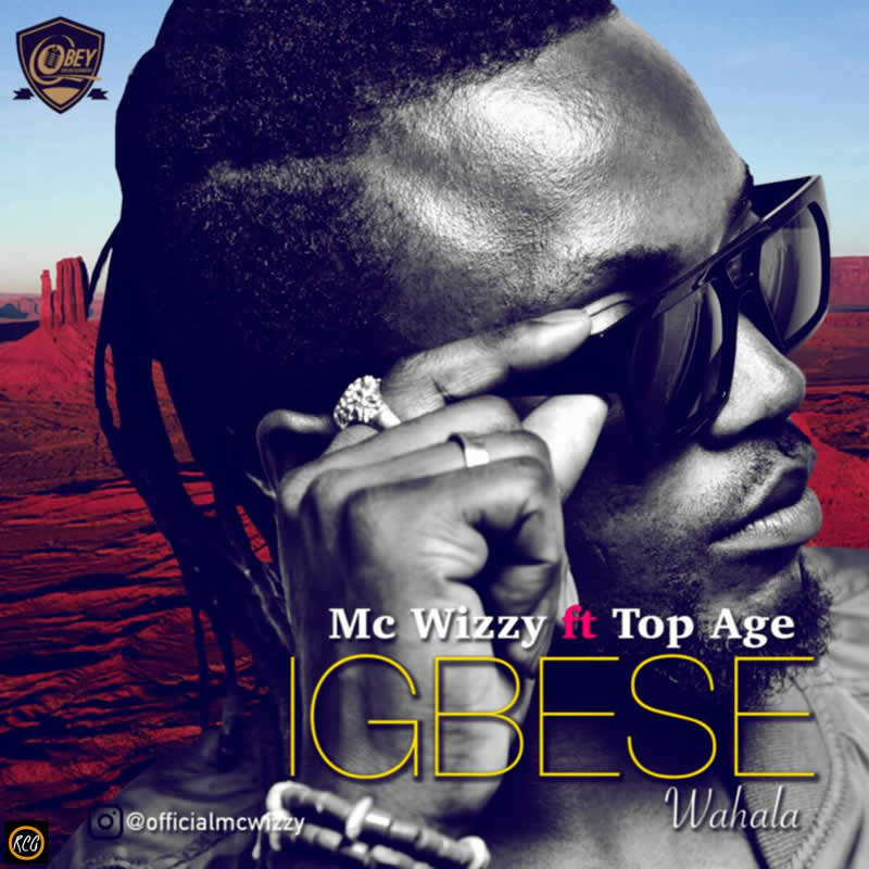 Mc Wizzy Ft. Top Age – Igbese (Wahala)