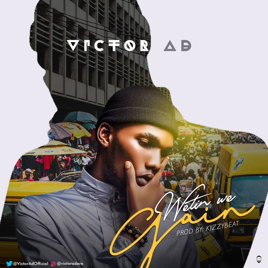 Image result for VICTOR AD - WETIN WE GAIN (OFFICIAL VIDEO)