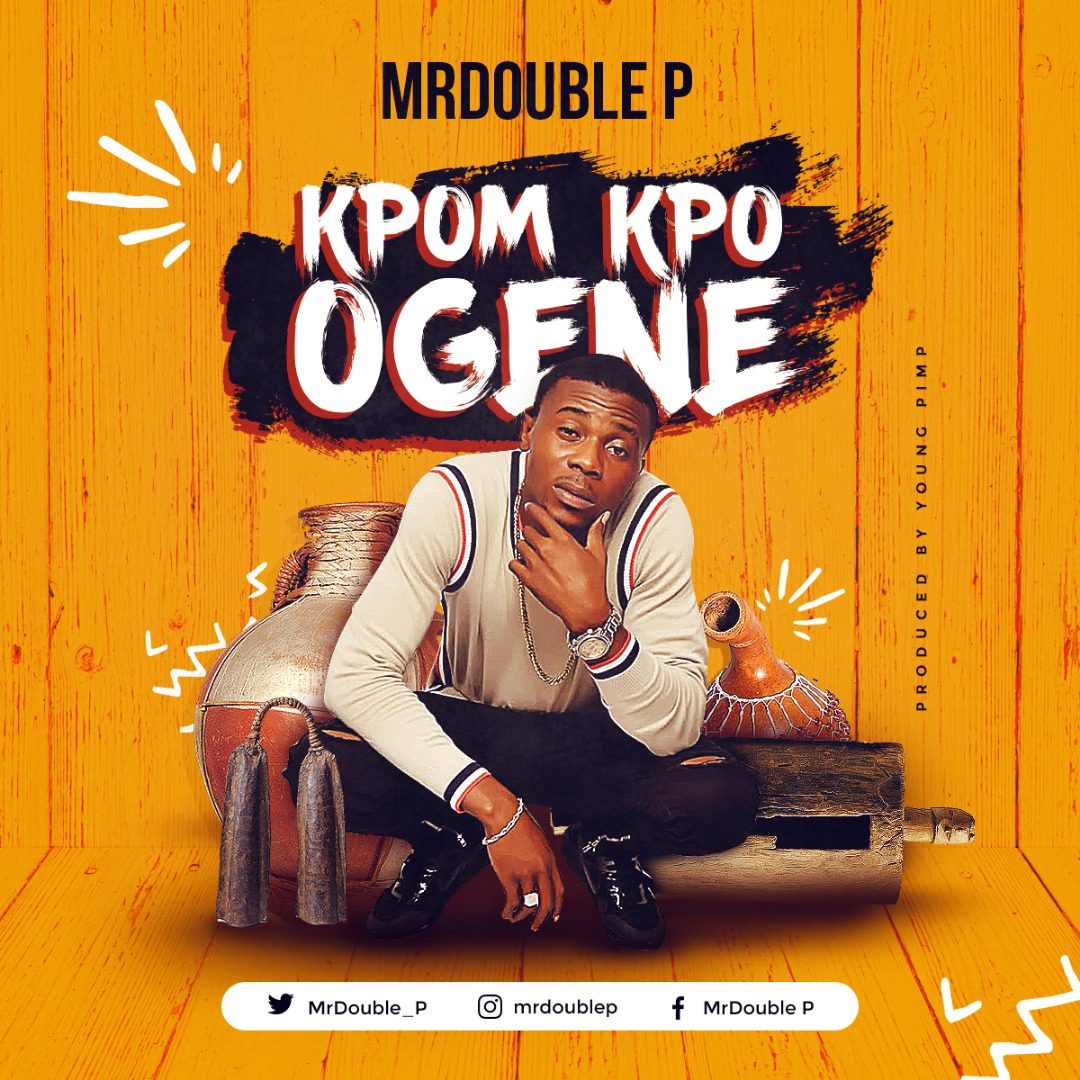 Mr Double P – Kpom Kpo Ogene