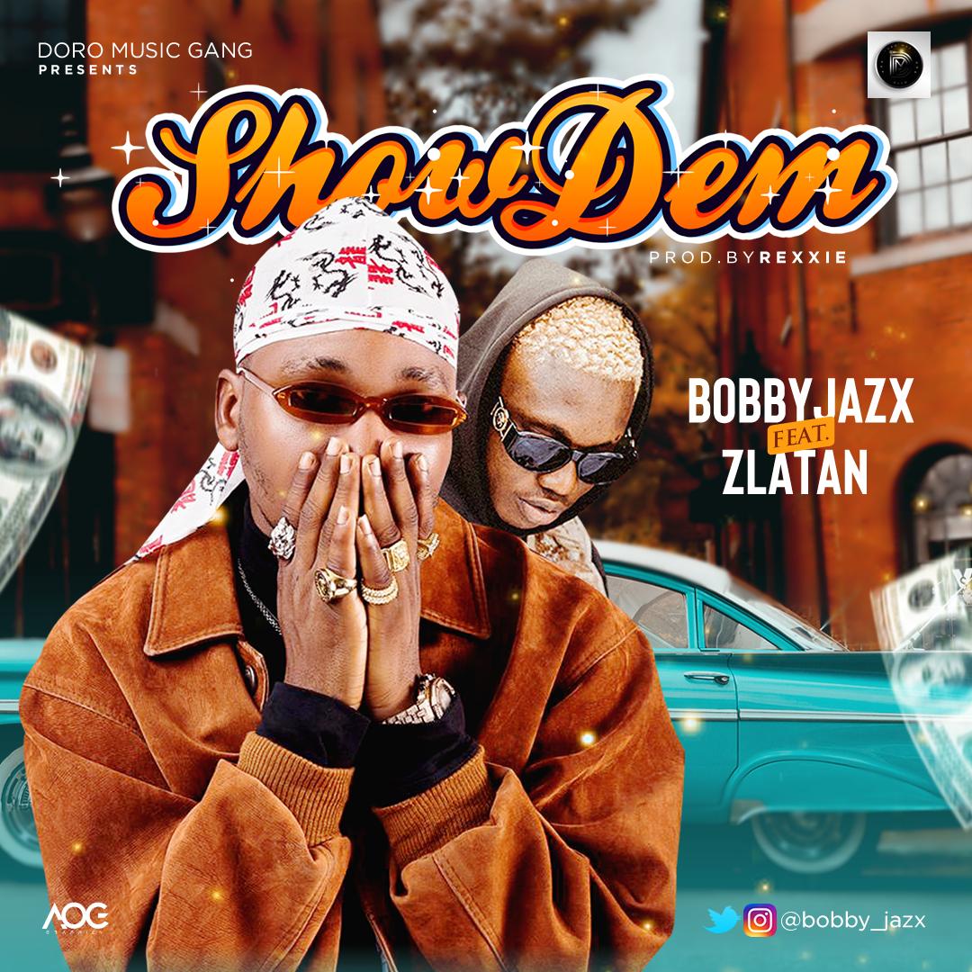 Bobby Jazx ft. Zlatan Ibile – Show Dem (Prod. by Rexxie)