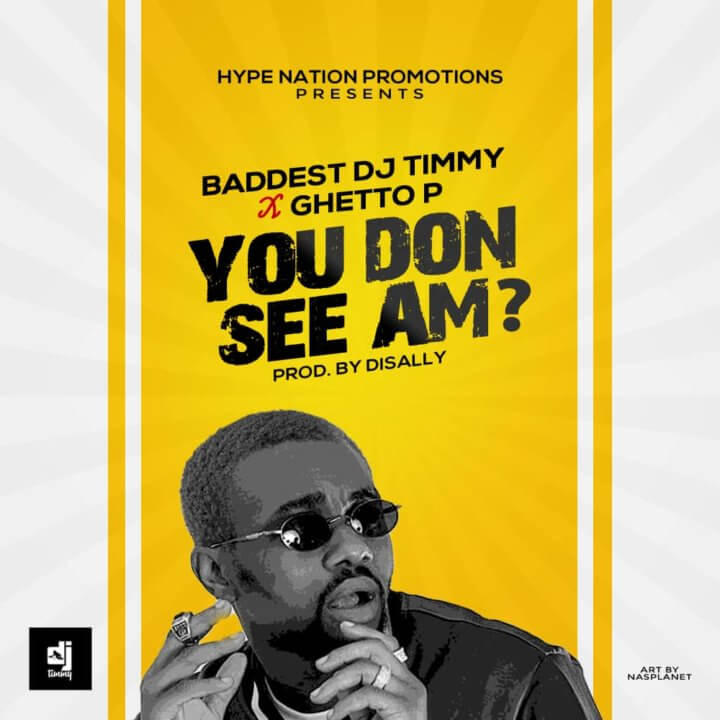 Baddest DJ Timmy ft. Ghetto P - You Don See Am?