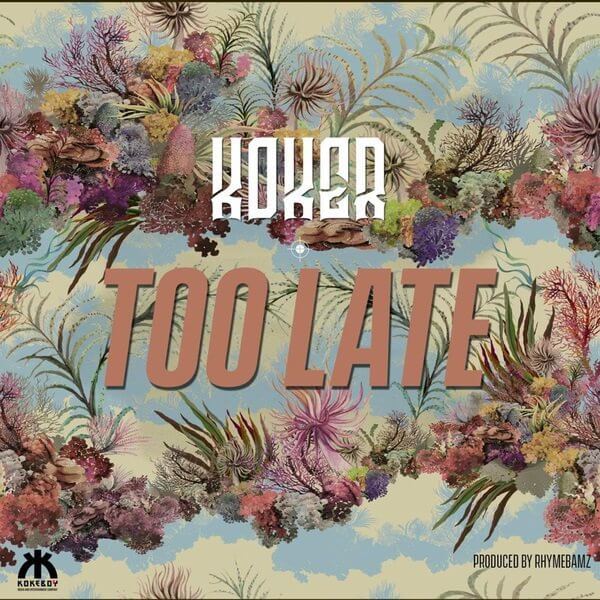 Koker - Too Late (Prod. Rhymebamz)