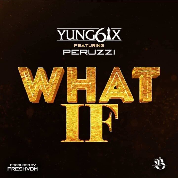 Yung6ix ft. Peruzzi - What If Yung6ix ft. Peruzzi - What If