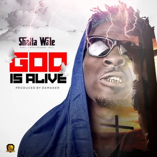 Shatta Wale – God Is Alive
