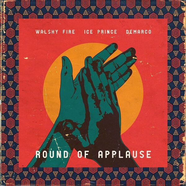 Walshy Fire ft. Ice Prince & Demarco - Round Of Applause