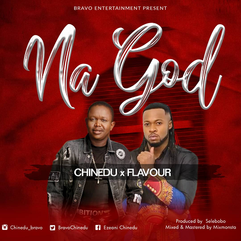  Chinedu ft. Flavour – Na God ( Prod. by SELEBOBO )