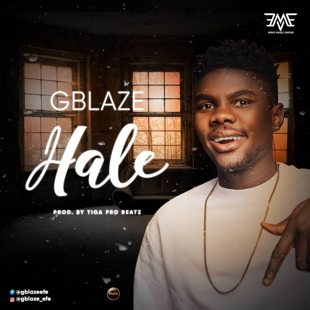 Gblaze – Hale (Prod by Tiga Pro Beatz)