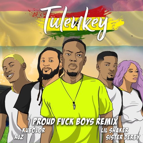 Tulenkey ft. Wanlov, RJZ, Shaker, & Sister Deborah – Proud Fvck Boys (Ghana Remix)
