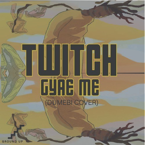Twitch – Gyae Me (Dumebi Cover)