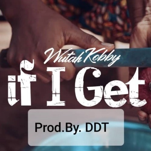 Wutah Kobby – If I Get