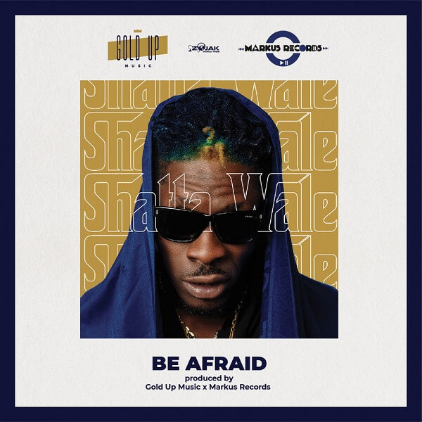 Shatta Wale - Be Afraid