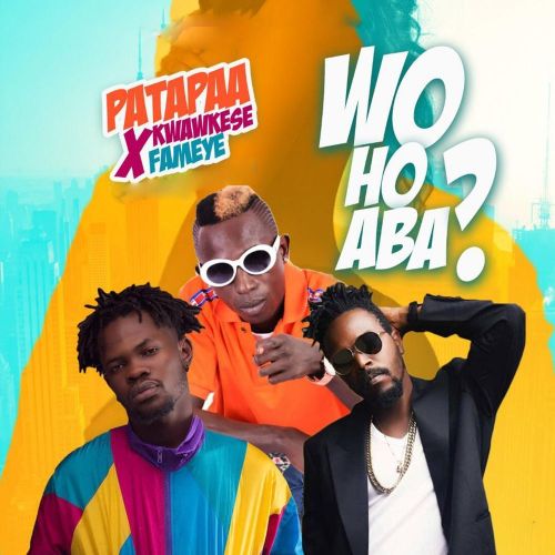 Patapaa ft. Kwaw Kese & Fameye – Woho Aba