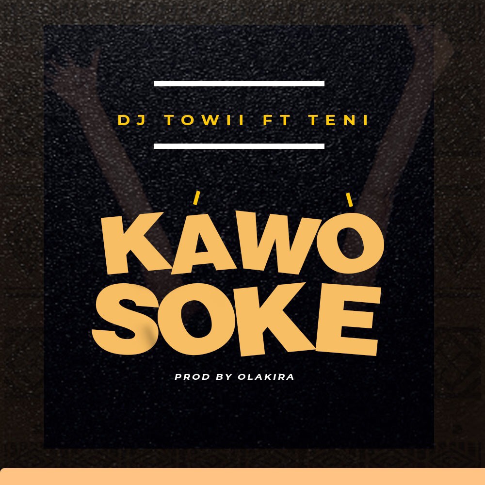 Dj Towii ft. Teni - Kawo Soke