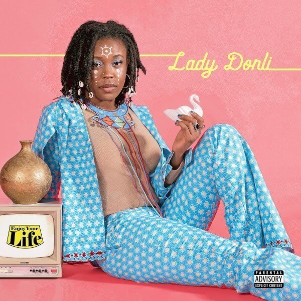 Lady Donli's Musical Evolution Is Conspicuous On Her New Album "Enjoy Your Life"
