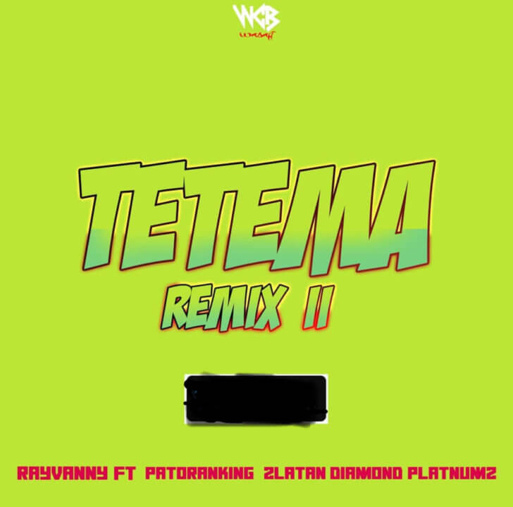 Rayvanny - Tetema (Remix 2) ft. Patoranking, Zlatan & Diamond Platnumz