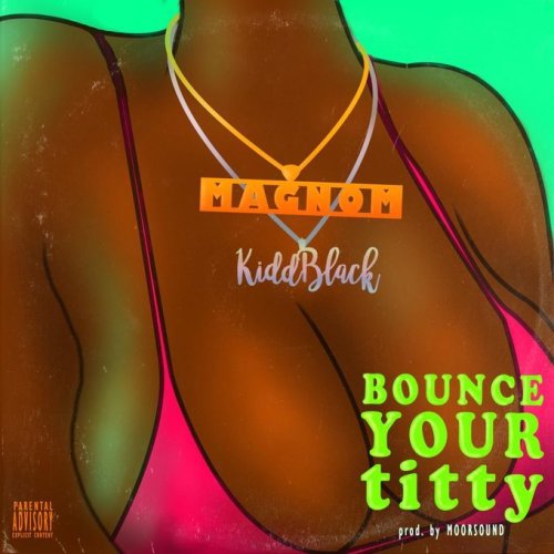 Magnom ft. KiddBlack – Bounce Your Titty