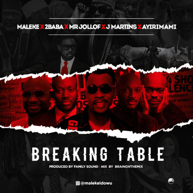 Maleke X 2Baba X Mr Jollof X J Martins X Ayirimama - Breaking Table
