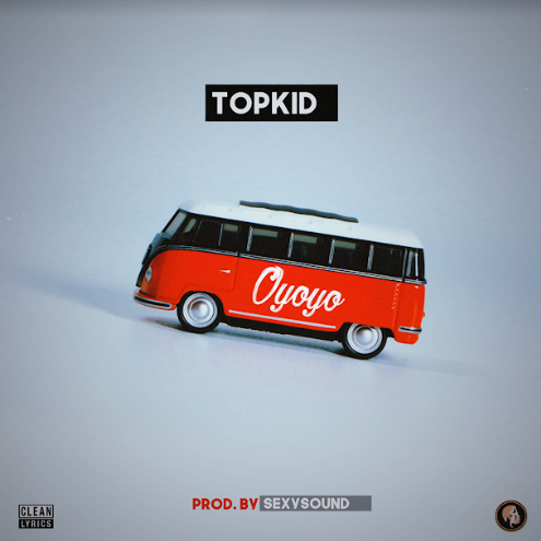 Topkid – Oyoyo (Prod. by Sexy Sound)