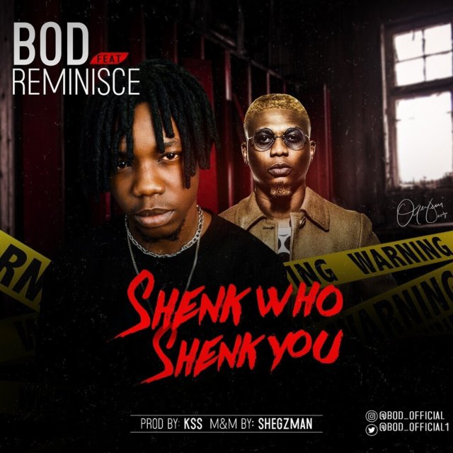 BOD ft. Reminisce – Shenk Who Shenk You