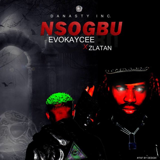 Evokaycee X Zlatan – Nsogbu (Problem)