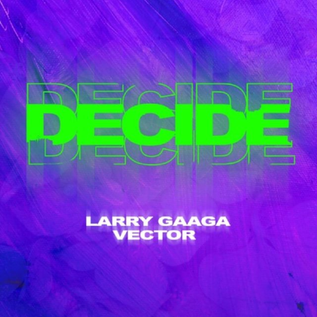 Larry Gaaga ft. Vector - Decide