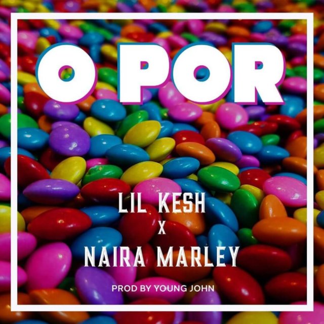  Lil Kesh X Naira Marley – O Por