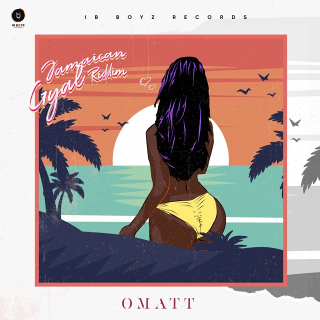 Omatt – Jamaican Gyal Riddim