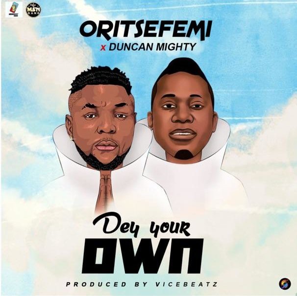 Oritse Femi ft. Duncan Mighty - Dey Your Own