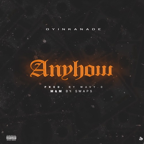 Oyinkanade – Anyhow (Prod. by Wavy O)