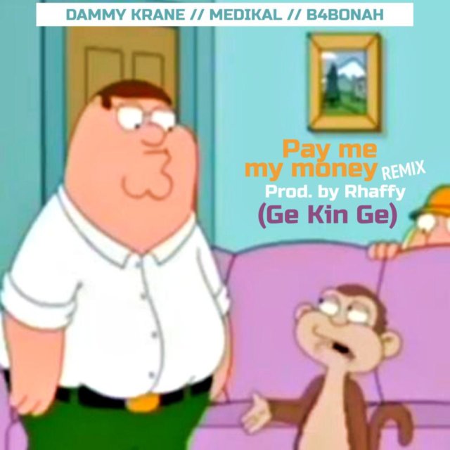 Dammy Krane - Pay Me My Money (Remix) ft. Medikal & B4bonah