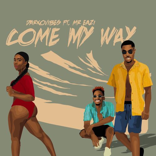 Darkovibes ft. Mr Eazi – Come My Way