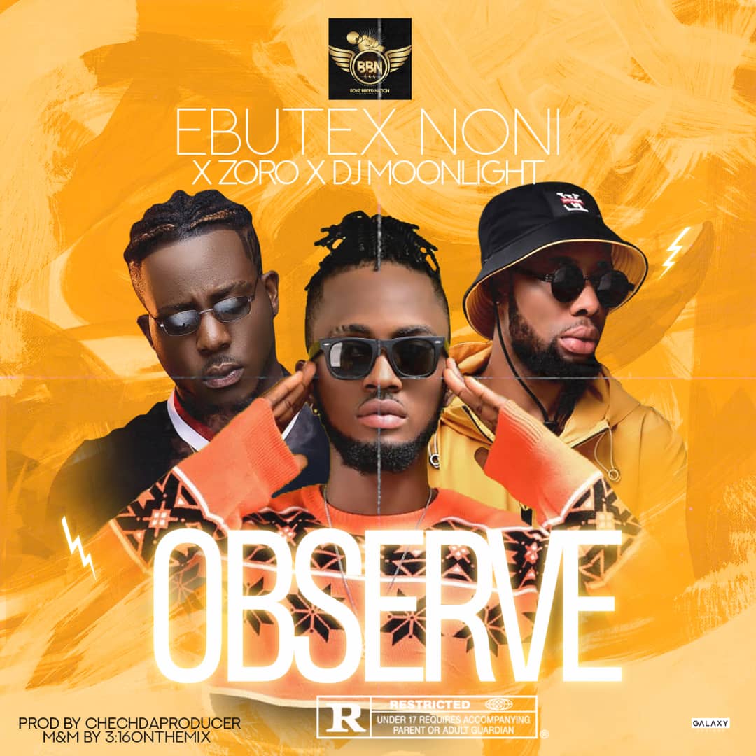 Ebutex Noni ft. Zoro & DJ Moonlight – Observe