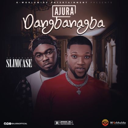 Ajura ft. Slimcase - Dangbanagba