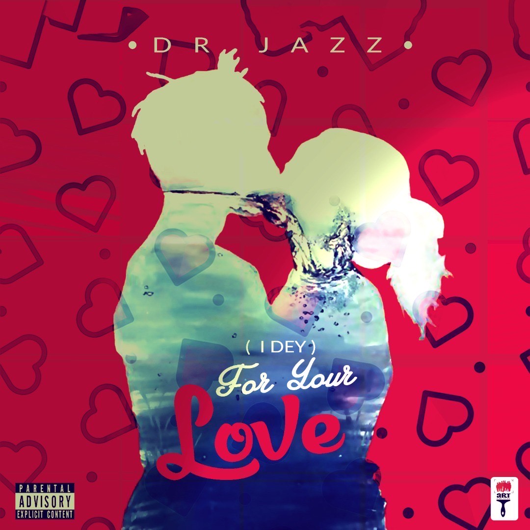 Dr Jazz – (I Dey) For Your Love