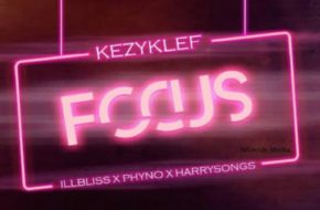 Kezyklef - Focus ft. Phyno, IllBliss & Harrysong