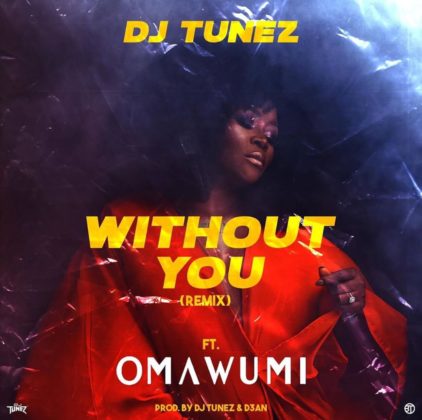 DJ Tunez ft. Omawumi - Without You (Remix)