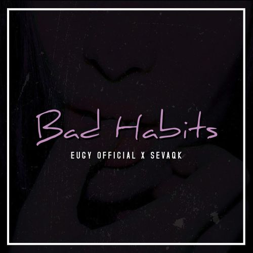 Eugy ft. Sevaqk – Bad Habits