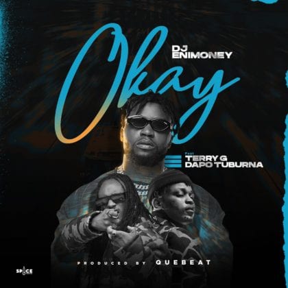 DJ Enimoney - Okay ft. Terry G & Dapo Tuburna