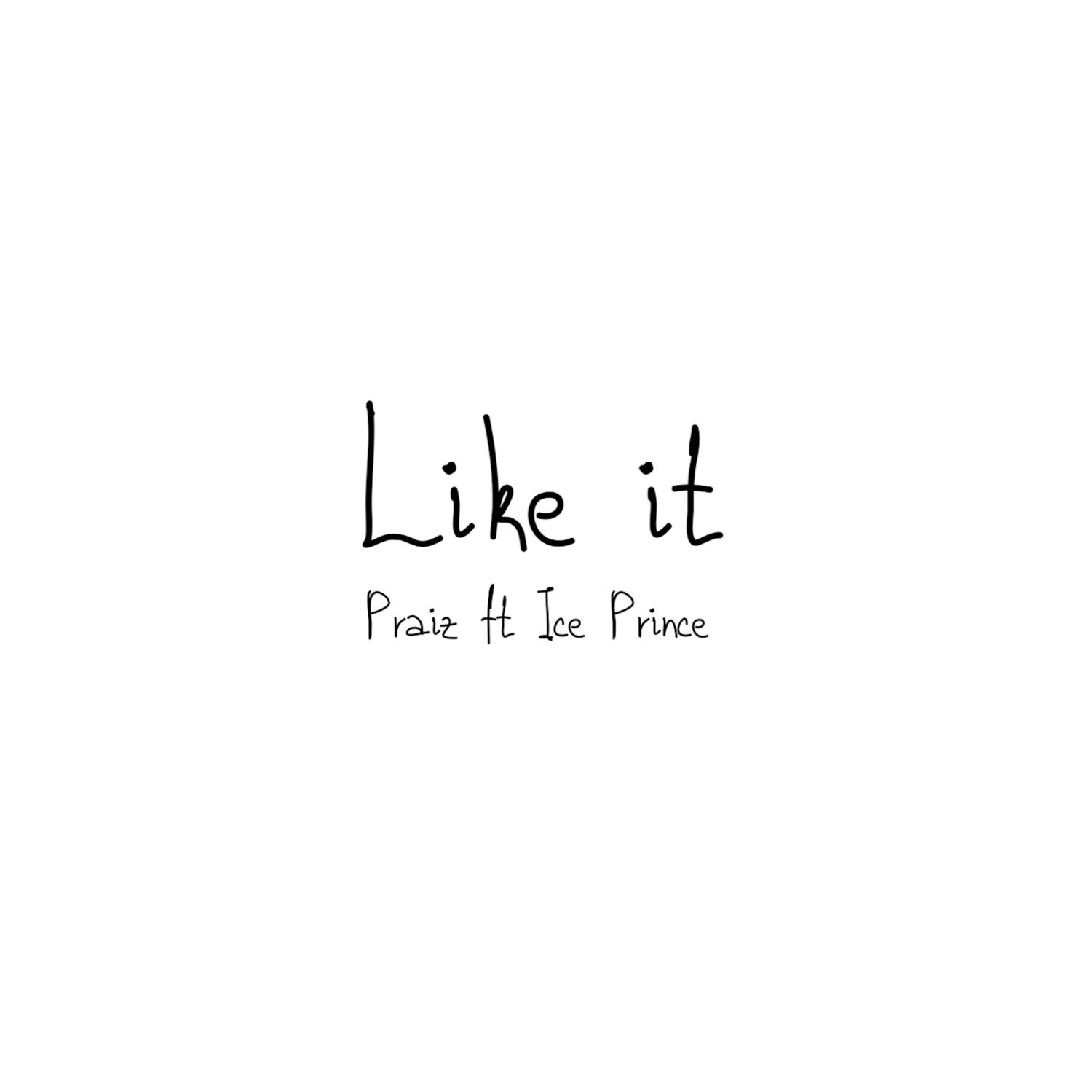 Praiz - Like It ft. Ice Prince